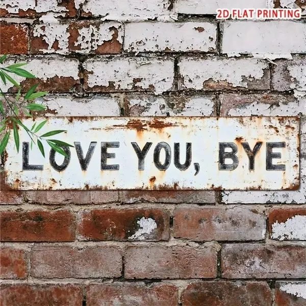 Love You Bye Bye metal sign with retro distressed look, 8x12 inch